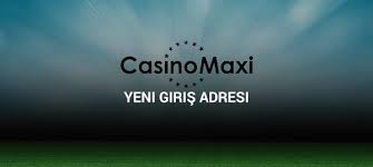 Casinomaxi Yeni Giriş Adresi